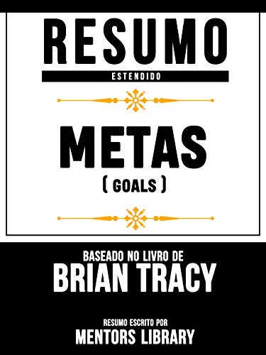 Livro PDF Resumo Estendido: Metas (Goals) – Baseado No Livro De Brian Tracy