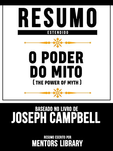 Livro PDF Resumo Estendido: O Poder Do Mito (The Power Of Myth) – Baseado No Livro De Joseph Campbell