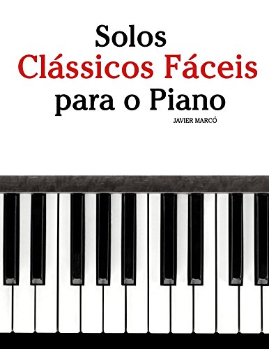 Livro PDF Solos Clássicos Fáceis para o Piano: Com canções de Bach, Mozart, Beethoven, Vivaldi e outros compositores