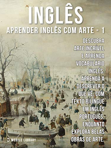 Livro PDF 1 – Inglês – Aprender Inglês com Arte: Descubra arte incrível e aprenda vocabulário português com textos bilingues Inglés Português (Aprender Inglês com Arte (PT))