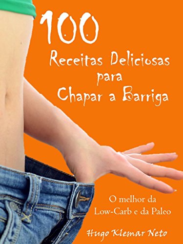 Livro PDF: 100 Receitas Deliciosas para Chapar a Barriga: Emagreça e Melhore sua Saúde, Desfrutando do Sabor!