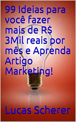 Livro PDF 99 Ideias para você fazer mais de R$ 3Mil reais por mês e Aprenda Artigo Marketing!