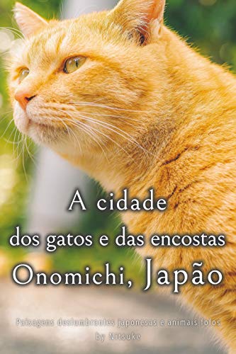 Livro PDF A cidade dos gatos e das encostas – Onomichi, Japão (Paisagens deslumbrantes japonesas e animais fofos Livro 4)