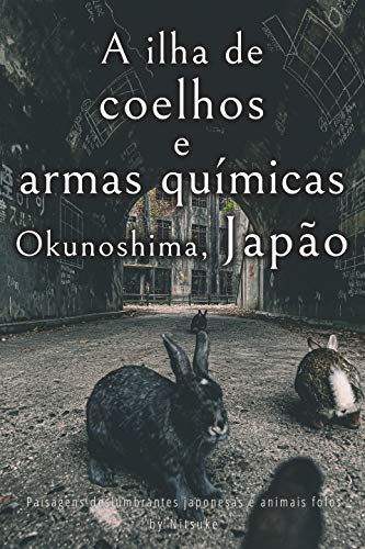 Livro PDF A ilha de coelhos e armas químicas – Okunoshima, Japão [Volume 1] (Paisagens deslumbrantes japonesas e animais fofos)