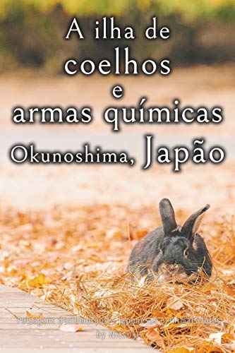 Livro PDF A ilha de coelhos e armas químicas – Okunoshima, Japão [Volume 3] (Paisagens deslumbrantes japonesas e animais fofos)