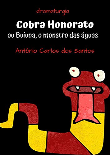 Livro PDF: Cobra Honorato ou Buiuna, o monstro das águas: Dramaturgia. Teatro infanto-juvenil. (Coleção Educação, Teatro & Folclore Livro 4)