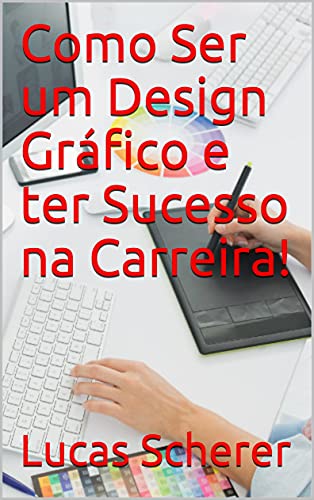 Livro PDF Como Ser um Design Gráfico e ter Sucesso na Carreira!