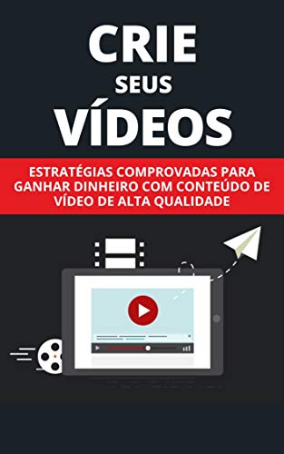 Livro PDF Crie Seus Vídeos: Estratégias Comprovadas Para Ganhar Dinheiro Com Conteúdo De Vídeo De Alta Qualidade