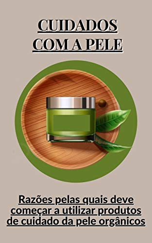 Livro PDF Cuidados com a pele: Razões pelas quais deve começar a utilizar produtos de cuidado da pele orgânicos