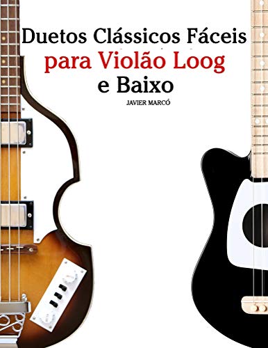 Livro PDF Duetos Clássicos Fáceis para Violão Loog e Baixo: Com canções de Bach, Mozart, Beethoven, Vivaldi e outros compositores