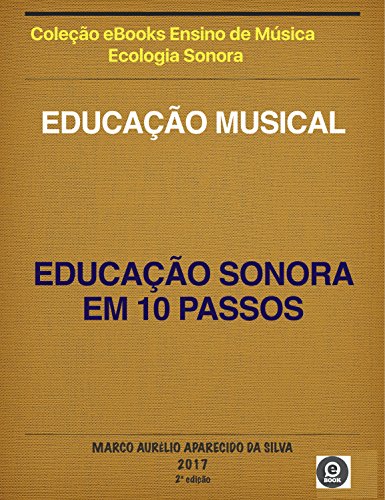 Livro PDF EDUCAÇÃO MUSICAL: EDUCAÇÃO SONORA EM 10 PASSOS: EDUCAÇÃO SONORA EM 10 PASSOS