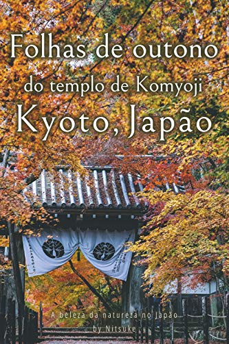 Livro PDF Folhas de outono do templo de Komyoji Kyoto, Japão (A beleza da natureza no Japão Livro 3)