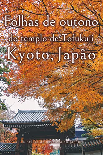 Livro PDF Folhas de outono do templo de Tofukuji Kyoto, Japão (A beleza da natureza no Japão Livro 5)