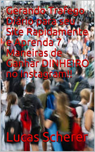Livro PDF Gerando Trafego Diário para seu Site Rapidamente e Aprenda 7 Maneiras de Ganhar DINHEIRO no Instagram!!
