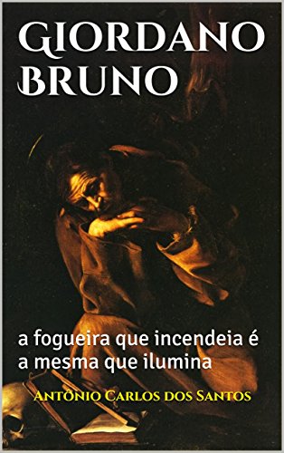 Livro PDF Giordano Bruno: a fogueira que incendeia é a mesma que ilumina (Coleção Quasar K+ Livro 5)