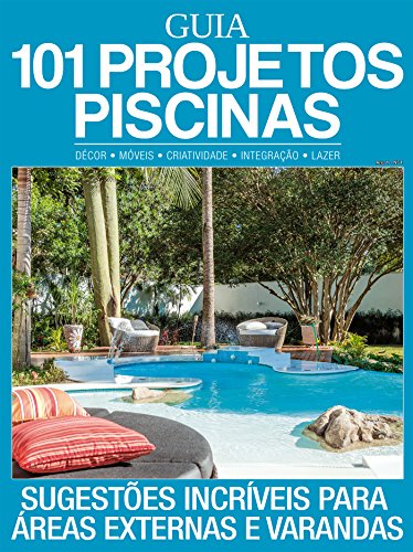 Livro PDF Guia 101 Projetos Piscinas Ed.01: Sugestões incríveis para áreas externas e varandas