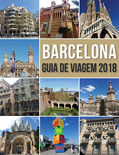 Livro PDF Guia de Viagem Barcelona 2018: Conheça Barcelona, a cidade de Antoni Gaudí e muito mais