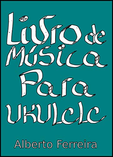 Livro PDF Livro de Música Para Ukulele Com a Quarta Corda Grave (LOW G): 10 peças simples para ukulele