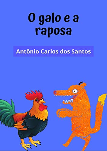 Livro PDF: O galo e a raposa: teatro infantil (Coleção estórias maravilhosas para aprender se divertindo Livro 5)