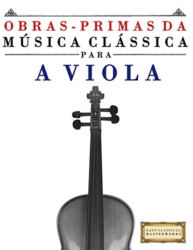 Livro PDF Obras-Primas da Música Clássica para a Viola: Peças fáceis de Bach, Beethoven, Brahms, Handel, Haydn, Mozart, Schubert, Tchaikovsky, Vivaldi e Wagner