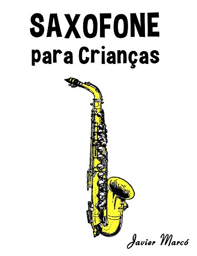 Livro PDF: Saxofone para Crianças: Canções de Natal, Música Clássica, Canções Infantis e Canções Folclóricas!