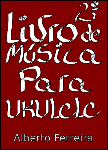 Livro PDF Segundo Livro de Música Para Ukulele Com a Quarta Corda Grave (LOW G)
