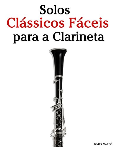 Livro PDF Solos Clássicos Fáceis para a Clarineta: Com canções de Bach, Mozart, Beethoven, Vivaldi e outros compositores