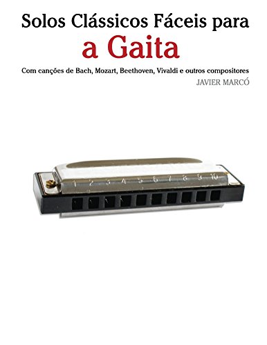 Livro PDF Solos Clássicos Fáceis para a Gaita: Com canções de Bach, Mozart, Beethoven, Vivaldi e outros compositores