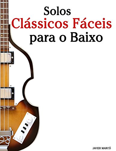 Livro PDF: Solos Clássicos Fáceis para o Baixo: Com canções de Bach, Mozart, Beethoven, Vivaldi e outros compositores