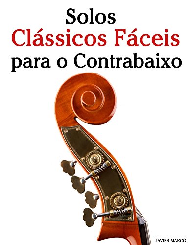 Livro PDF Solos Clássicos Fáceis para o Contrabaixo: Com canções de Bach, Mozart, Beethoven, Vivaldi e outros compositores