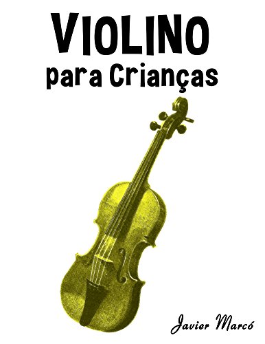 Livro PDF Violino para Crianças: Canções de Natal, Música Clássica, Canções Infantis e Canções Folclóricas!