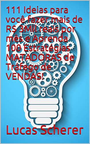 Livro PDF 111 Ideias para você fazer mais de R$ 3Mil reais por mês e Aprenda 100 Estratégias MATADORAS de Tráfego de VENDAS!