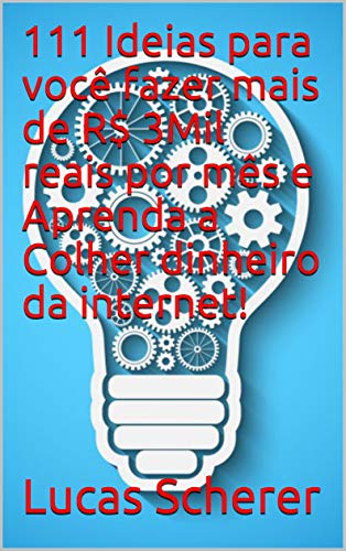 Livro PDF: 111 Ideias para você fazer mais de R$ 3Mil reais por mês e Aprenda a Colher dinheiro da internet!