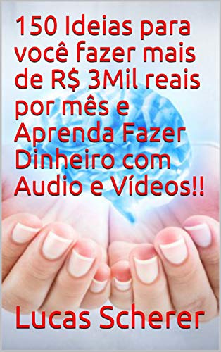 Livro PDF 150 Ideias para você fazer mais de R$ 3Mil reais por mês e Aprenda Fazer Dinheiro com Audio e Vídeos!!