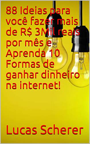 Livro PDF 88 Ideias para você fazer mais de R$ 3Mil reais por mês e Aprenda 10 Formas de ganhar dinheiro na internet!