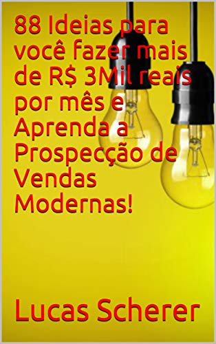 Livro PDF 88 Ideias para você fazer mais de R$ 3Mil reais por mês e Aprenda a Prospecção de Vendas Modernas!