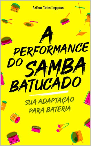 Livro PDF A performance do samba batucado:: sua adaptação para bateria