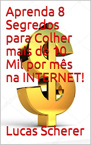 Livro PDF Aprenda 8 Segredos para Colher mais de 10 Mil por mês na INTERNET!