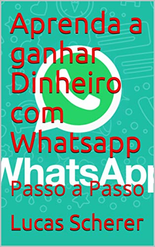 Livro PDF Aprenda a ganhar Dinheiro com Whatsapp : Passo a Passo