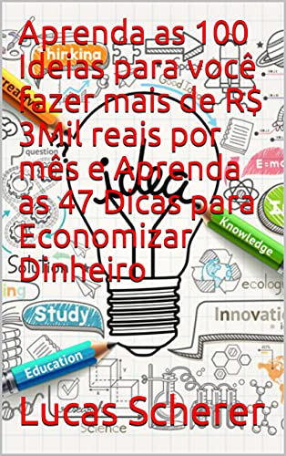 Livro PDF Aprenda as 100 Ideias para você fazer mais de R$ 3Mil reais por mês e Aprenda as 47 Dicas para Economizar Dinheiro