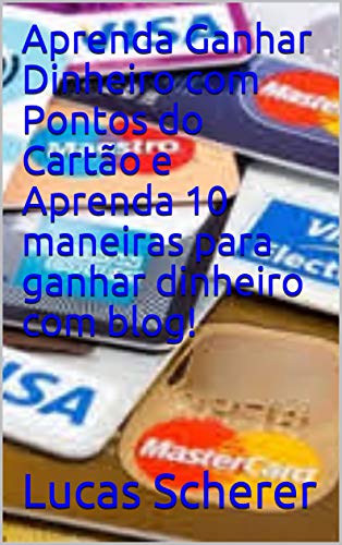 Livro PDF Aprenda Ganhar Dinheiro com Pontos do Cartão e Aprenda 10 maneiras para ganhar dinheiro com blog!