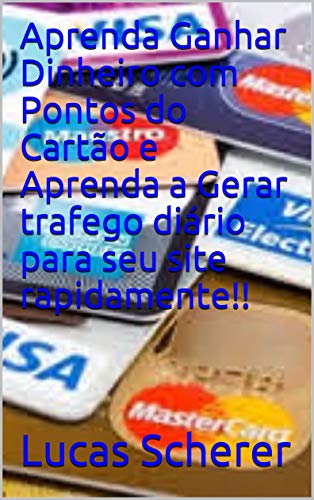 Livro PDF Aprenda Ganhar Dinheiro com Pontos do Cartão e Aprenda a Gerar trafego diário para seu site rapidamente!!