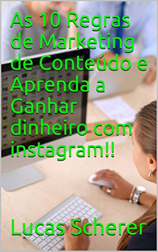 Livro PDF As 10 Regras de Marketing de Conteúdo e Aprenda a Ganhar dinheiro com instagram!!