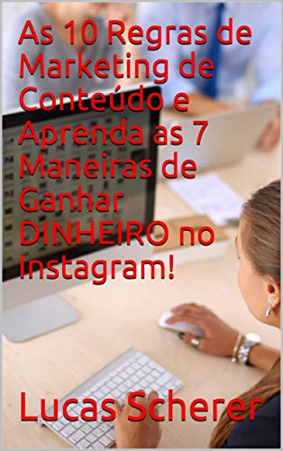 Livro PDF As 10 Regras de Marketing de Conteúdo e Aprenda as 7 Maneiras de Ganhar DINHEIRO no Instagram!