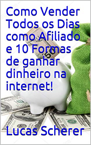 Livro PDF Como Vender Todos os Dias como Afiliado e 10 Formas de ganhar dinheiro na internet!