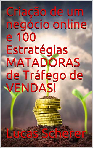 Livro PDF Criação de um negócio online e 100 Estratégias MATADORAS de Tráfego de VENDAS!