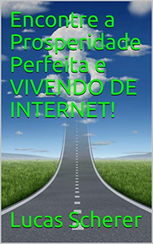 Livro PDF Encontre a Prosperidade Perfeita e VIVENDO DE INTERNET!