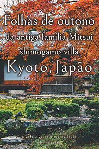Livro PDF: Folhas de outono da antiga família Mitsui shimogamo villa Kyoto, Japão (A beleza da natureza no Japão Livro 8)