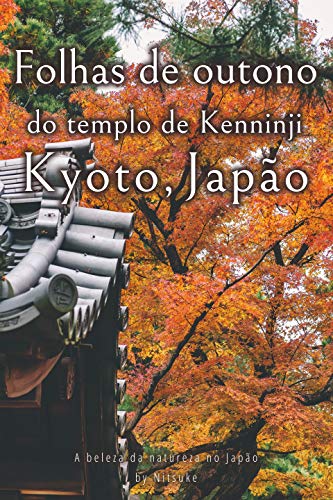 Livro PDF Folhas de outono do templo de Kenninji Kyoto, Japão (A beleza da natureza no Japão Livro 4)