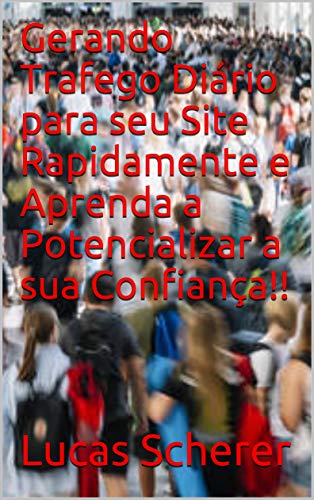 Livro PDF Gerando Trafego Diário para seu Site Rapidamente e Aprenda a Potencializar a sua Confiança!!